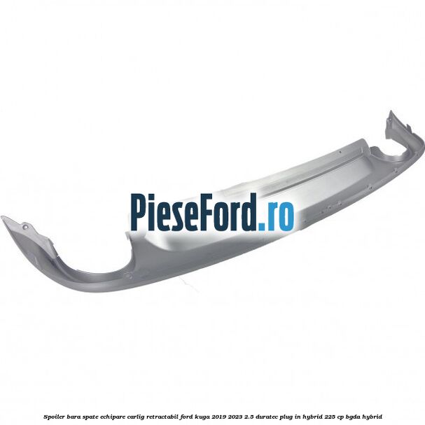 Spoiler bara spate echipare carlig retractabil Ford Kuga 2019-2023 2.5 Duratec Plug-in-Hybrid 225 cp BGDA hybrid