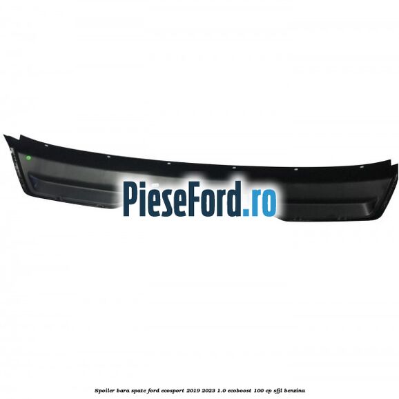 Spoiler bara spate Ford EcoSport 2019-2023 1.0 EcoBoost 100 cp SFJL benzina