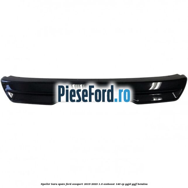 Spoiler bara spate Ford EcoSport 2019-2023 1.0 EcoBoost 140 cp Spoiler bara spate Ford EcoSport 2019-2023 1.0 EcoBoost 140 cp YYJD, YYJF benzina