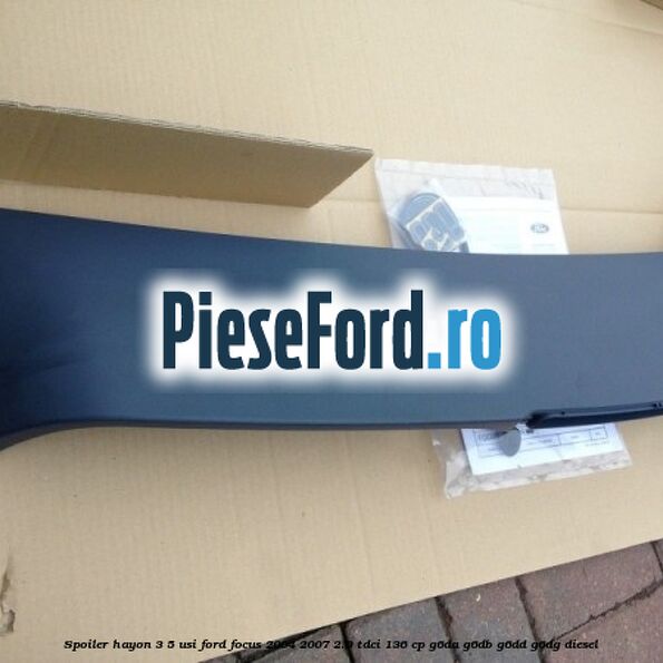 Spoiler Hayon 3/5 usi Ford Focus 2004-2007 2.0 TDCi 136 cp G6DA, G6DB, G6DD, G6DG diesel