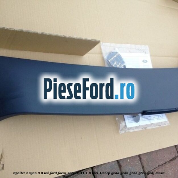 Spoiler Hayon 3/5 usi Ford Focus 2008-2011 1.6 TDCi 109 cp G8DA, G8DB, G8DD, G8DE, G8DF diesel