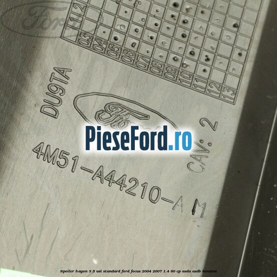 Spoiler Hayon 3/5 usi standard Ford Focus 2004-2007 1.4 80 cp ASDA, ASDB benzina