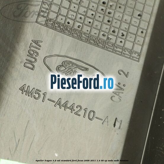 Spoiler Hayon 3/5 usi standard Ford Focus 2008-2011 1.4 80 cp Spoiler Hayon 3/5 usi standard Ford Focus 2008-2011 1.4 80 cp ASDA, ASDB benzina