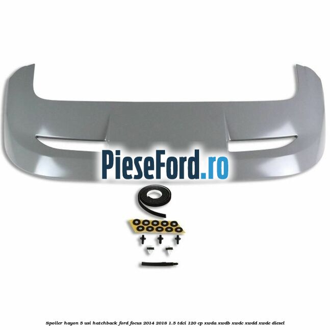 Spoiler Hayon 5 usi hatchback Ford Focus 2014-2018 1.5 TDCi 120 cp XWDA, XWDB, XWDC, XWDD, XWDE diesel