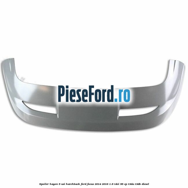 Spoiler Hayon 5 usi hatchback Ford Focus 2014-2018 1.6 TDCi 95 cp T3DA, T3DB diesel