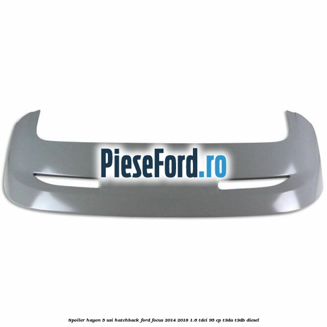 Spoiler Hayon 5 usi hatchback Ford Focus 2014-2018 1.6 TDCi 95 cp T3DA, T3DB diesel