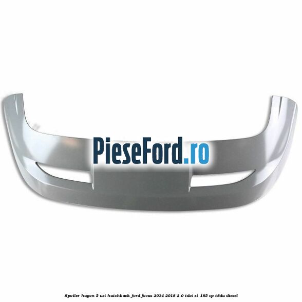 Spoiler Hayon 5 usi hatchback Ford Focus 2014-2018 2.0 TDCi ST 185 cp T8DA diesel