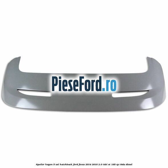 Spoiler Hayon 5 usi hatchback Ford Focus 2014-2018 2.0 TDCi ST 185 cp T8DA diesel