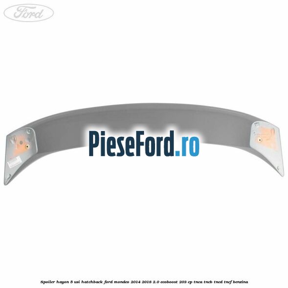 Spoiler Hayon 5 usi hatchback Ford Mondeo 2014-2018 2.0 EcoBoost 203 cp Spoiler Hayon 5 usi hatchback Ford Mondeo 2014-2018 2.0 EcoBoost 203 cp TNCA, TNCB, TNCD, TNCF benzina