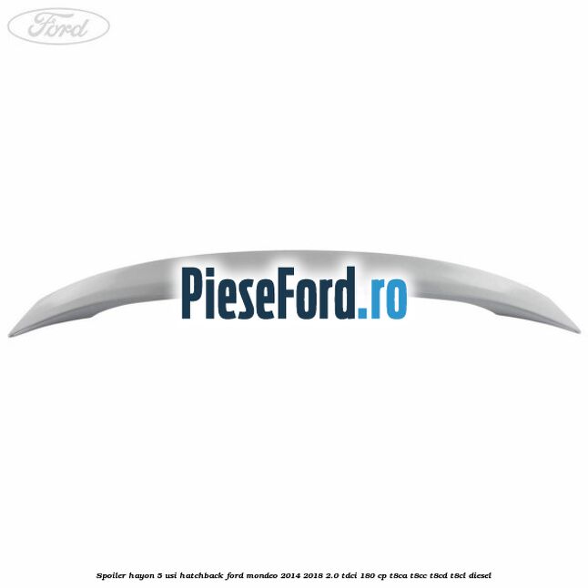 Spoiler Hayon 5 usi hatchback Ford Mondeo 2014-2018 2.0 TDCi 180 cp T8CA, T8CC, T8CD, T8CL diesel