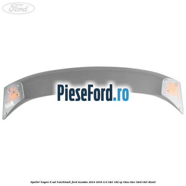 Spoiler Hayon 5 usi hatchback Ford Mondeo 2014-2018 2.0 TDCi 180 cp T8CA, T8CC, T8CD, T8CL diesel