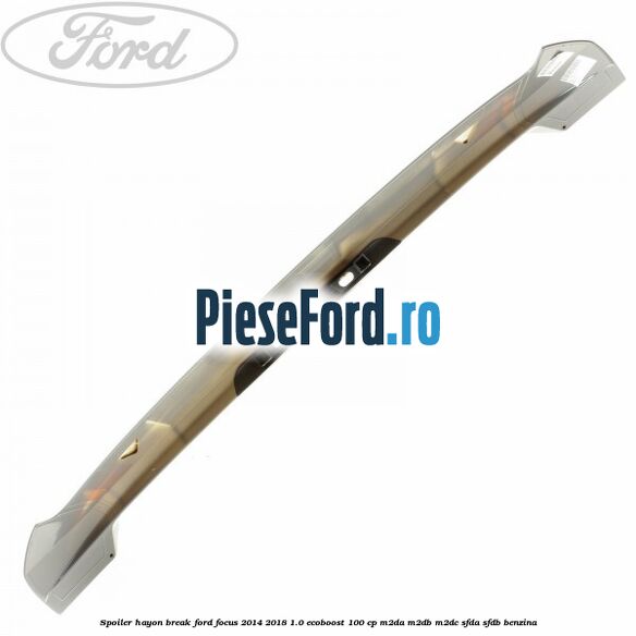 Spoiler Hayon break Ford Focus 2014-2018 1.0 EcoBoost 100 cp Spoiler Hayon break Ford Focus 2014-2018 1.0 EcoBoost 100 cp M2DA, M2DB, M2DC, SFDA, SFDB benzina