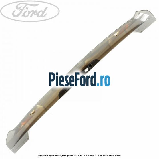Spoiler Hayon break Ford Focus 2014-2018 1.6 TDCi 115 cp T1DA, T1DB diesel