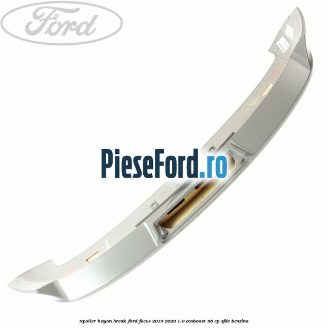 Spoiler Hayon break Ford Focus 2019-2023 1.0 EcoBoost 85 cp SFDC benzina