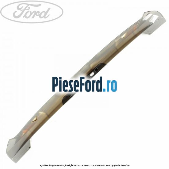 Spoiler Hayon break Ford Focus 2019-2023 1.5 EcoBoost 182 cp Y1DA benzina