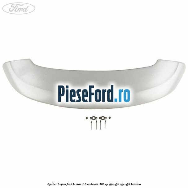 Spoiler Hayon Ford B-Max 1.0 EcoBoost 100 cp SFJA, SFJB, SFJC, SFJD benzina