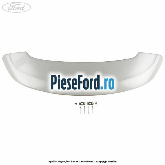 Spoiler Hayon Ford B-Max 1.0 EcoBoost 140 cp YYJC benzina