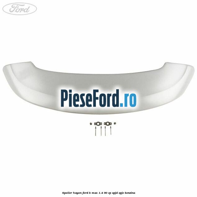 Spoiler Hayon Ford B-Max 1.4 90 cp SPJD, SPJE benzina