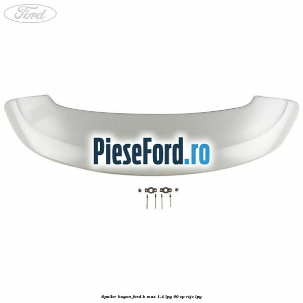 Spoiler Hayon Ford B-Max 1.4 LPG 90 cp Spoiler Hayon Ford B-Max 1.4 LPG 90 cp RTJC LPG