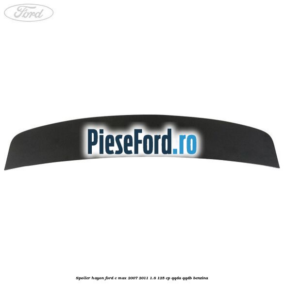Spoiler hayon Ford C-Max 2007-2011 1.8 125 cp QQDA, QQDB benzina