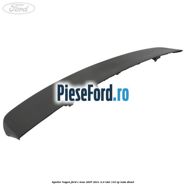 Spoiler hayon Ford C-Max 2007-2011 2.0 TDCi 110 cp IXDA diesel