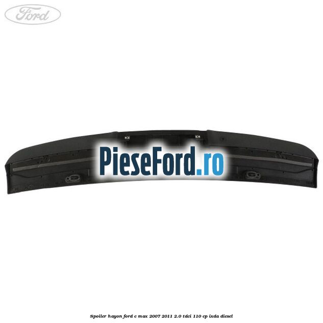 Spoiler hayon Ford C-Max 2007-2011 2.0 TDCi 110 cp Spoiler hayon Ford C-Max 2007-2011 2.0 TDCi 110 cp IXDA diesel