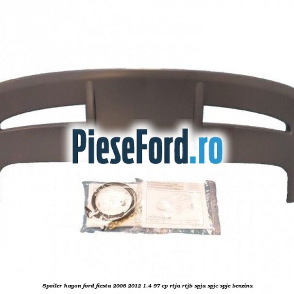 Spoiler Hayon Ford Fiesta 2008-2012 1.4 97 cp RTJA, RTJB, SPJA, SPJC, SPJE benzina