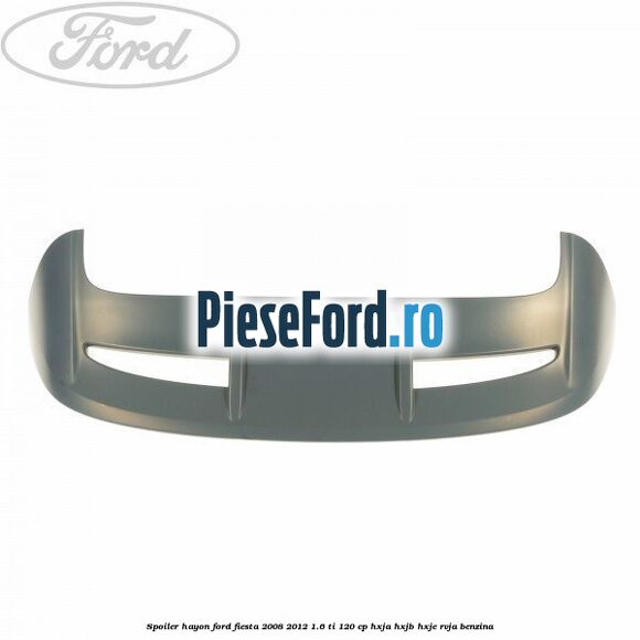 Spoiler Hayon Ford Fiesta 2008-2012 1.6 Ti 120 cp HXJA, HXJB, HXJE, RVJA benzina