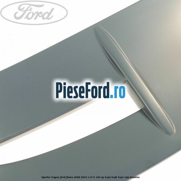Spoiler Hayon Ford Fiesta 2008-2012 1.6 Ti 120 cp HXJA, HXJB, HXJE, RVJA benzina