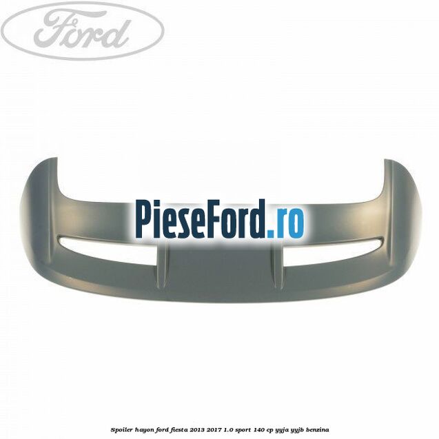 Spoiler Hayon Ford Fiesta 2013-2017 1.0 Sport 140 cp YYJA, YYJB benzina