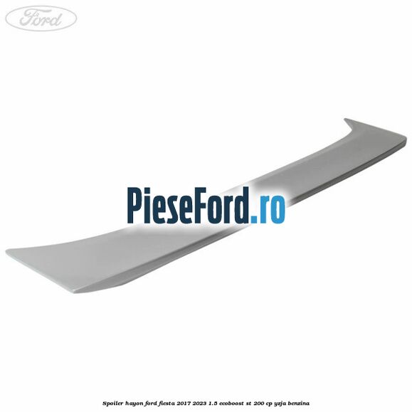 Spoiler hayon Ford Fiesta 2017-2023 1.5 EcoBoost ST 200 cp YZJA benzina
