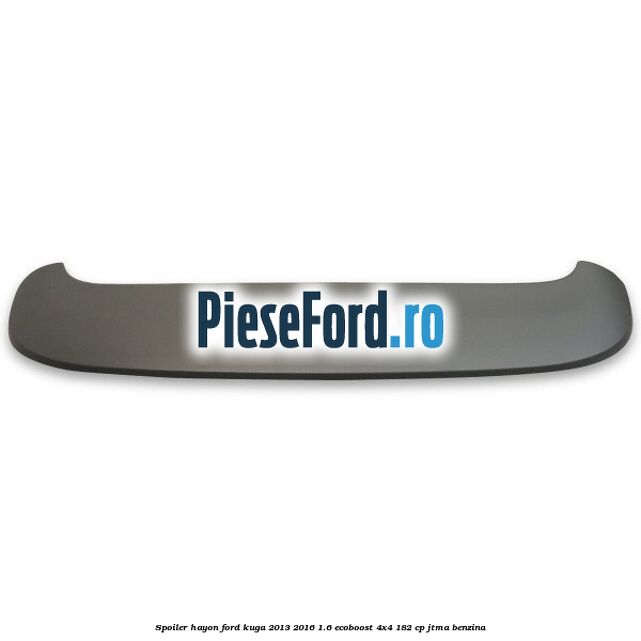 Spoiler hayon Ford Kuga 2013-2016 1.6 EcoBoost 4x4 182 cp JTMA benzina