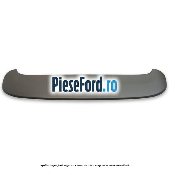 Spoiler hayon Ford Kuga 2013-2016 2.0 TDCi 120 cp XRMA, XRMB, XRMC diesel
