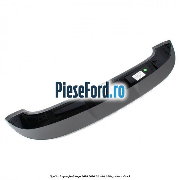Spoiler hayon Ford Kuga 2013-2016 2.0 TDCi 136 cp Spoiler hayon Ford Kuga 2013-2016 2.0 TDCi 136 cp UKMA diesel