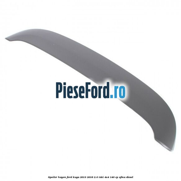 Spoiler hayon Ford Kuga 2013-2016 2.0 TDCi 4x4 140 cp UFMA diesel