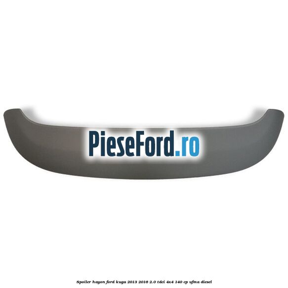 Spoiler hayon Ford Kuga 2013-2016 2.0 TDCi 4x4 140 cp UFMA diesel