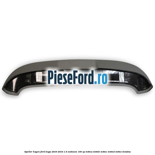 Spoiler hayon Ford Kuga 2016-2018 1.5 EcoBoost 150 cp M8MA, M8MB, M8MC, M8MD, M8ME benzina
