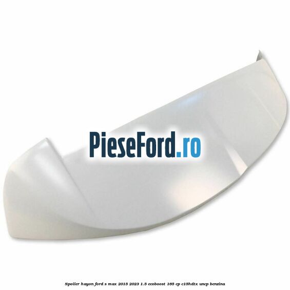 Spoiler hayon Ford S-Max 2015-2023 1.5 EcoBoost 165 cp C15HDTX, UNCP benzina