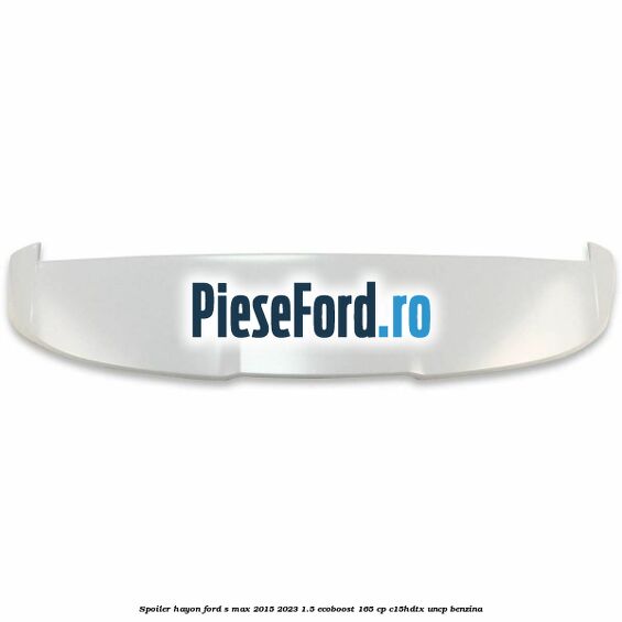 Spoiler hayon Ford S-Max 2015-2023 1.5 EcoBoost 165 cp C15HDTX, UNCP benzina