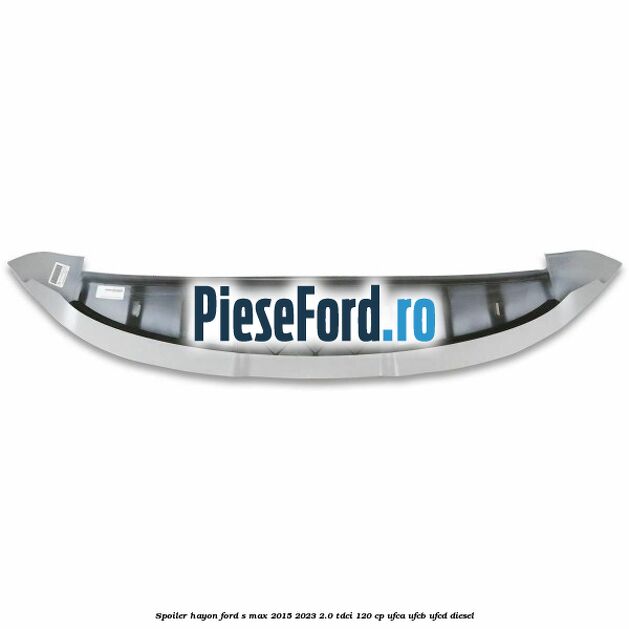 Spoiler hayon Ford S-Max 2015-2023 2.0 TDCi 120 cp UFCA, UFCB, UFCD diesel