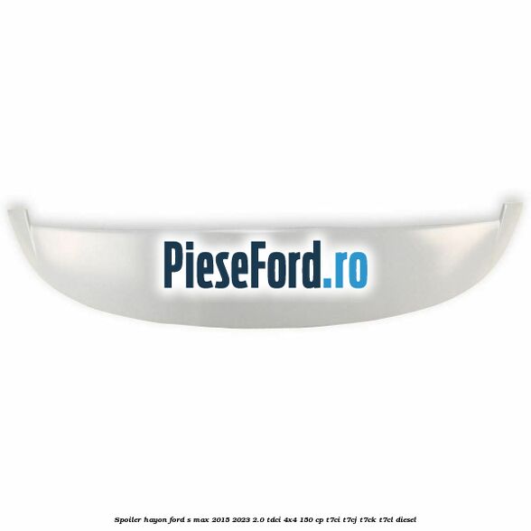 Spoiler hayon Ford S-Max 2015-2023 2.0 TDCi 4x4 150 cp