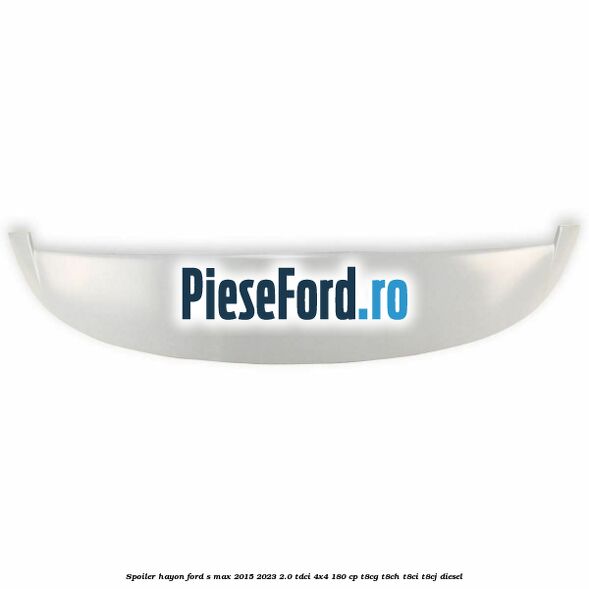 Spoiler hayon Ford S-Max 2015-2023 2.0 TDCi 4x4 180 cp T8CG, T8CH, T8CI, T8CJ diesel
