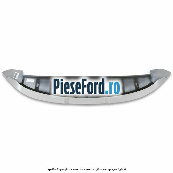 Spoiler hayon Ford S-Max 2015-2023 2.5 FHEV 190 cp Spoiler hayon Ford S-Max 2015-2023 2.5 FHEV 190 cp BGCA hybrid