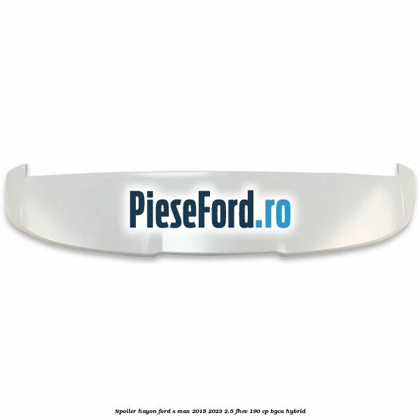 Spoiler hayon Ford S-Max 2015-2023 2.5 FHEV 190 cp Spoiler hayon Ford S-Max 2015-2023 2.5 FHEV 190 cp BGCA hybrid