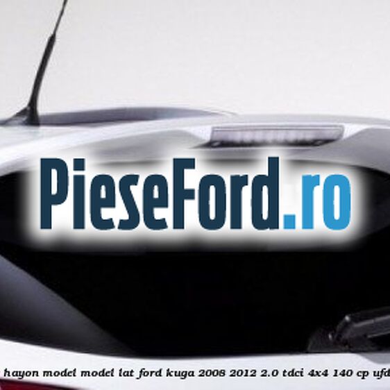 Spoiler Hayon model model lat Ford Kuga 2008-2012 2.0 TDCI 4x4 140 cp Spoiler Hayon model model lat Ford Kuga 2008-2012 2.0 TDCI 4x4 140 cp UFDA diesel
