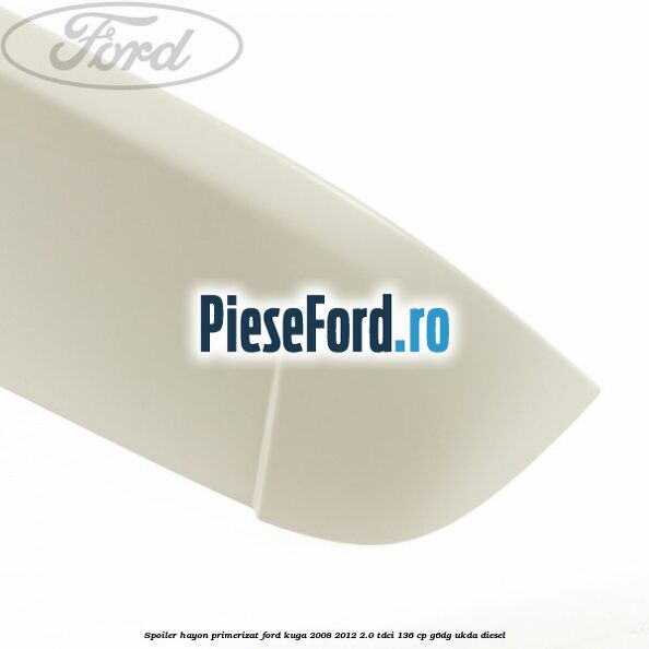Spoiler hayon primerizat Ford Kuga 2008-2012 2.0 TDCi 136 cp G6DG, UKDA diesel