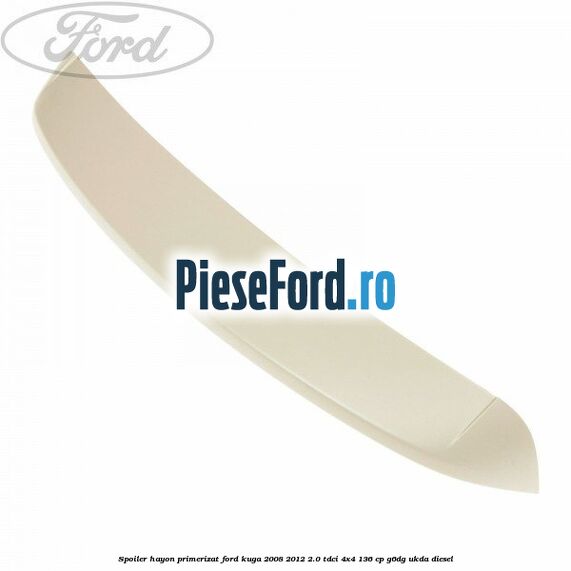 Spoiler hayon primerizat Ford Kuga 2008-2012 2.0 TDCi 4x4 136 cp G6DG, UKDA diesel