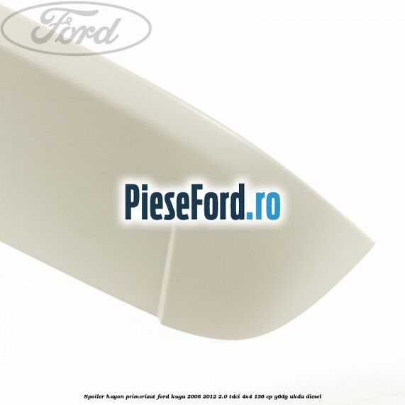 Spoiler hayon primerizat Ford Kuga 2008-2012 2.0 TDCi 4x4 136 cp G6DG, UKDA diesel