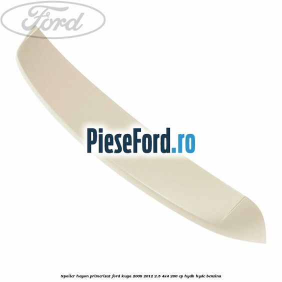 Spoiler hayon primerizat Ford Kuga 2008-2012 2.5 4x4 200 cp HYDB, HYDC benzina