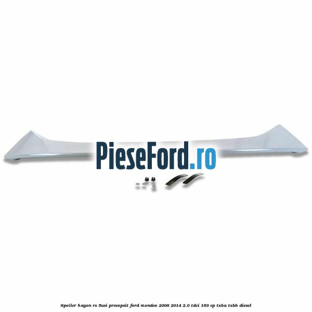 Spoiler Hayon RS (5Usi), prevopsit Ford Mondeo 2008-2014 2.0 TDCi 163 cp Spoiler Hayon RS (5Usi), prevopsit Ford Mondeo 2008-2014 2.0 TDCi 163 cp TXBA, TXBB diesel